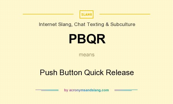 What does PBQR mean? It stands for Push Button Quick Release