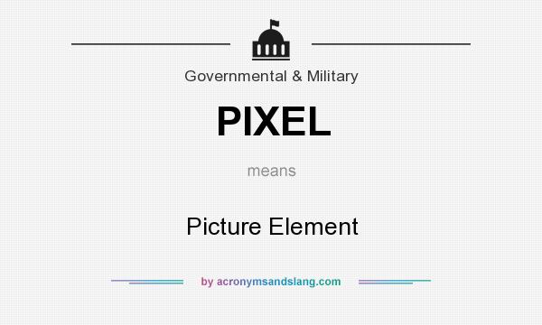 What does PIXEL mean? It stands for Picture Element