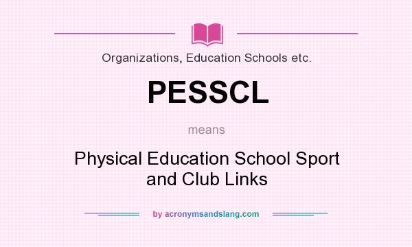 What does PESSCL mean? It stands for Physical Education School Sport and Club Links
