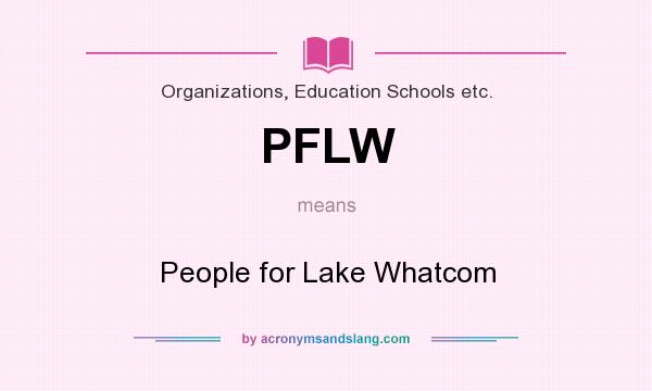 What does PFLW mean? It stands for People for Lake Whatcom