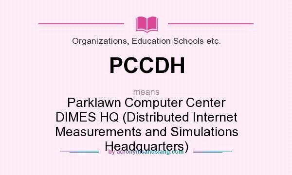 What does PCCDH mean? It stands for Parklawn Computer Center DIMES HQ (Distributed Internet Measurements and Simulations Headquarters)