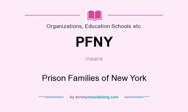 What does PFNY mean? It stands for Prison Families of New York
