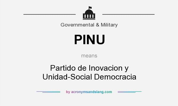 What does PINU mean? It stands for Partido de Inovacion y Unidad-Social Democracia