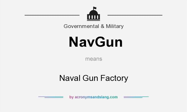 What does NavGun mean? It stands for Naval Gun Factory