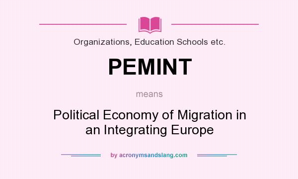 What does PEMINT mean? It stands for Political Economy of Migration in an Integrating Europe