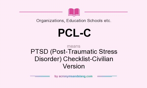 What does PCL-C mean? It stands for PTSD (Post-Traumatic Stress Disorder) Checklist-Civilian Version