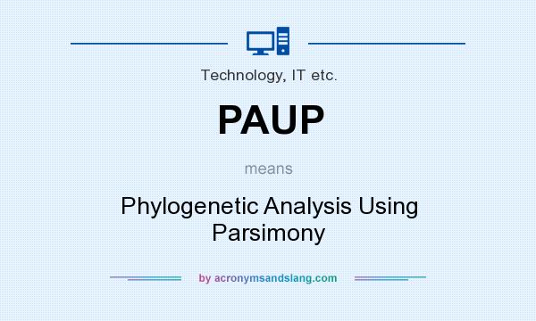 What does PAUP mean? It stands for Phylogenetic Analysis Using Parsimony