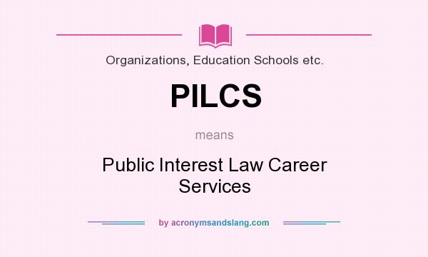 What does PILCS mean? It stands for Public Interest Law Career Services