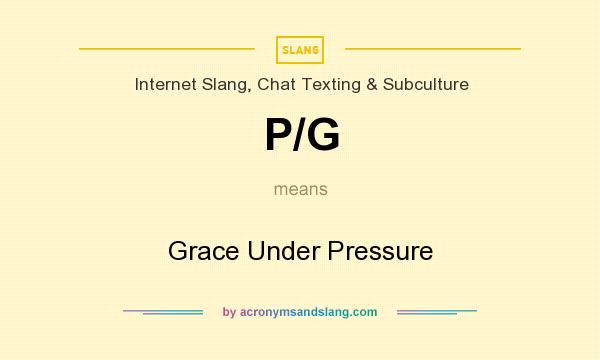 What does P/G mean? It stands for Grace Under Pressure