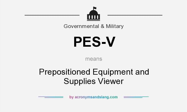 What does PES-V mean? It stands for Prepositioned Equipment and Supplies Viewer
