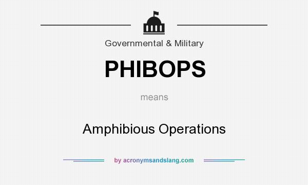 What does PHIBOPS mean? It stands for Amphibious Operations