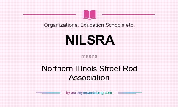 What does NILSRA mean? It stands for Northern Illinois Street Rod Association