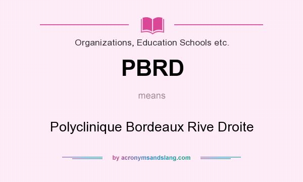 What does PBRD mean? It stands for Polyclinique Bordeaux Rive Droite