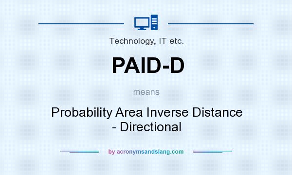What does PAID-D mean? It stands for Probability Area Inverse Distance - Directional