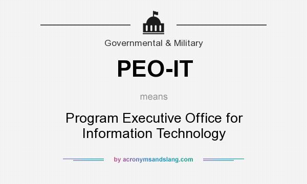 What does PEO-IT mean? It stands for Program Executive Office for Information Technology