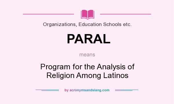 What does PARAL mean? It stands for Program for the Analysis of Religion Among Latinos