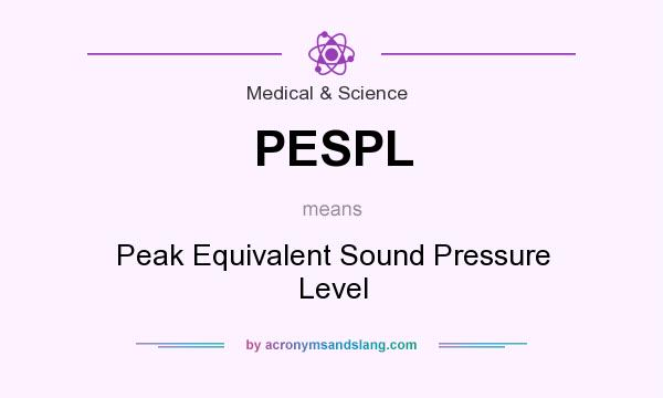 What does PESPL mean? It stands for Peak Equivalent Sound Pressure Level