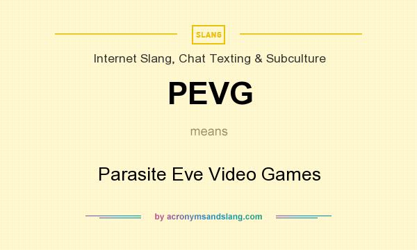 What does PEVG mean? It stands for Parasite Eve Video Games