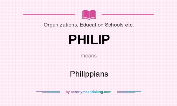 What does PHILIP mean? It stands for Philippians