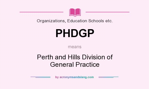 What does PHDGP mean? It stands for Perth and Hills Division of General Practice