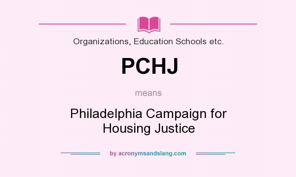 What does PCHJ mean? It stands for Philadelphia Campaign for Housing Justice