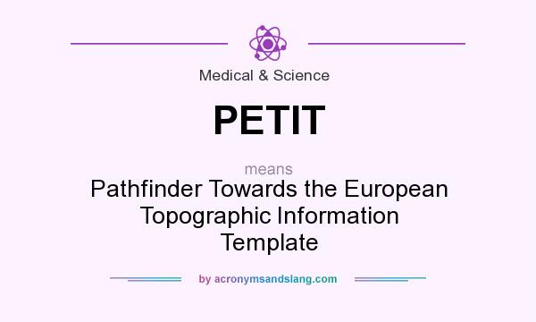 What does PETIT mean? It stands for Pathfinder Towards the European Topographic Information Template