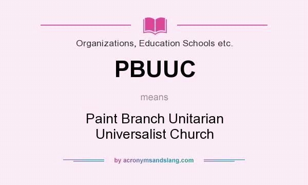 What does PBUUC mean? It stands for Paint Branch Unitarian Universalist Church