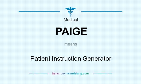 What does PAIGE mean? It stands for Patient Instruction Generator
