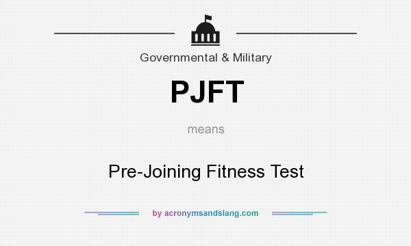 What does PJFT mean? It stands for Pre-Joining Fitness Test