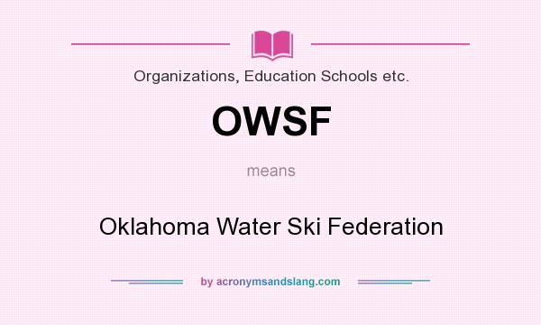 What does OWSF mean? It stands for Oklahoma Water Ski Federation