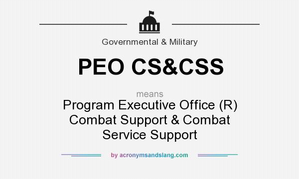 What does PEO CS&CSS mean? It stands for Program Executive Office (R) Combat Support & Combat Service Support