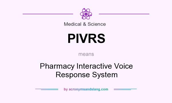 What does PIVRS mean? It stands for Pharmacy Interactive Voice Response System