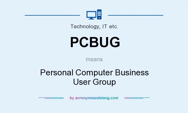 What does PCBUG mean? It stands for Personal Computer Business User Group