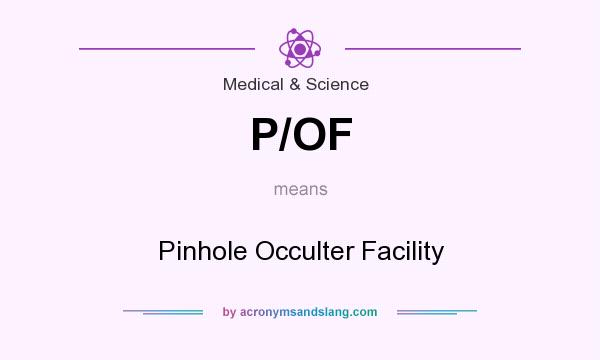 What does P/OF mean? It stands for Pinhole Occulter Facility