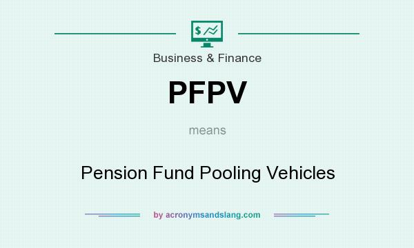What does PFPV mean? It stands for Pension Fund Pooling Vehicles