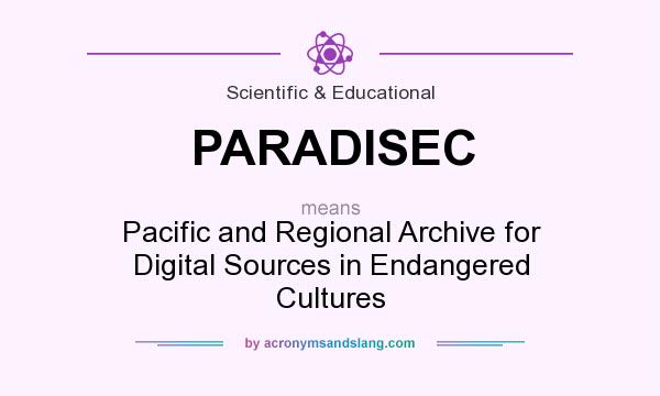 What does PARADISEC mean? It stands for Pacific and Regional Archive for Digital Sources in Endangered Cultures