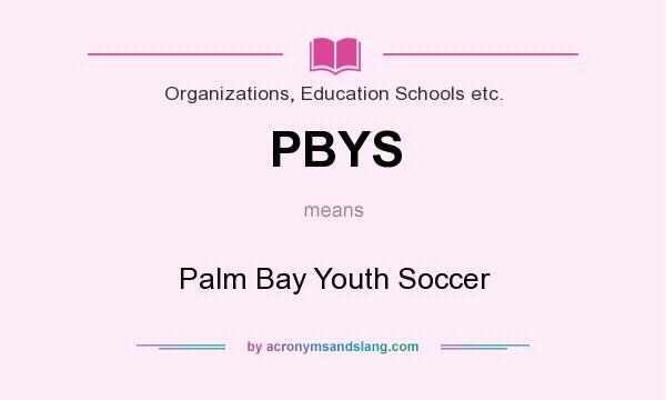 What does PBYS mean? It stands for Palm Bay Youth Soccer