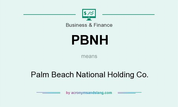 What does PBNH mean? It stands for Palm Beach National Holding Co.