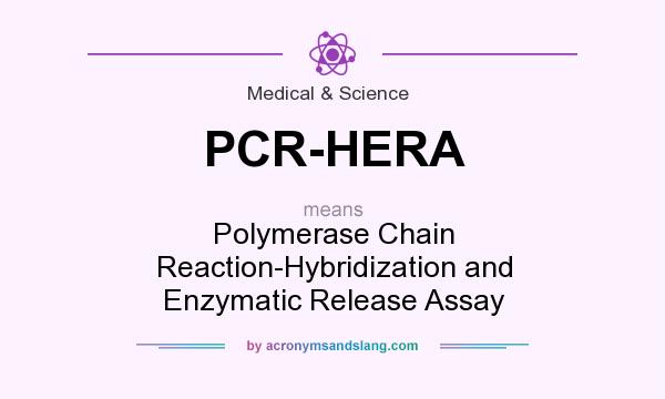 What does PCR-HERA mean? It stands for Polymerase Chain Reaction-Hybridization and Enzymatic Release Assay
