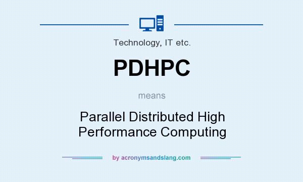 What does PDHPC mean? It stands for Parallel Distributed High Performance Computing