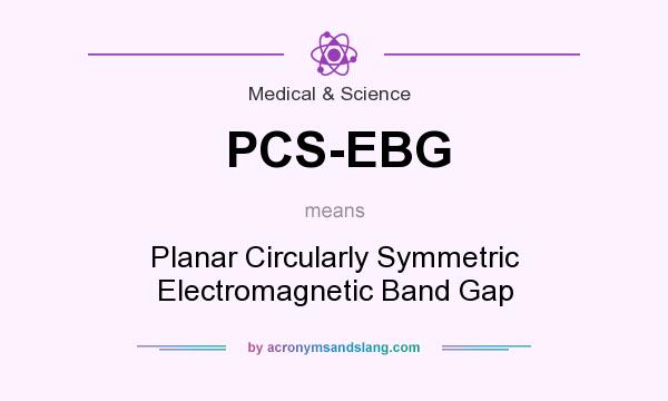What does PCS-EBG mean? It stands for Planar Circularly Symmetric Electromagnetic Band Gap