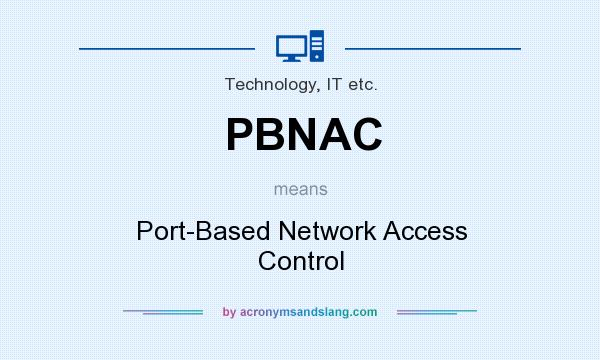 What does PBNAC mean? It stands for Port-Based Network Access Control