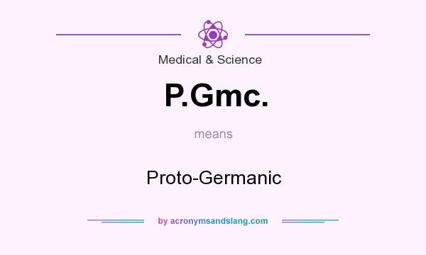 What does P.Gmc. mean? It stands for Proto-Germanic