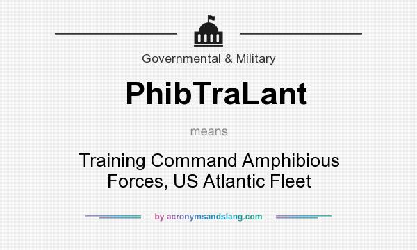 What does PhibTraLant mean? It stands for Training Command Amphibious Forces, US Atlantic Fleet