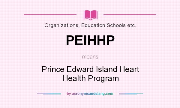 What does PEIHHP mean? It stands for Prince Edward Island Heart Health Program