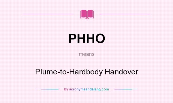 What does PHHO mean? It stands for Plume-to-Hardbody Handover
