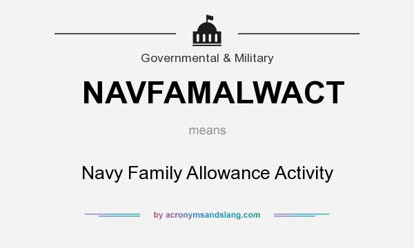 What does NAVFAMALWACT mean? It stands for Navy Family Allowance Activity
