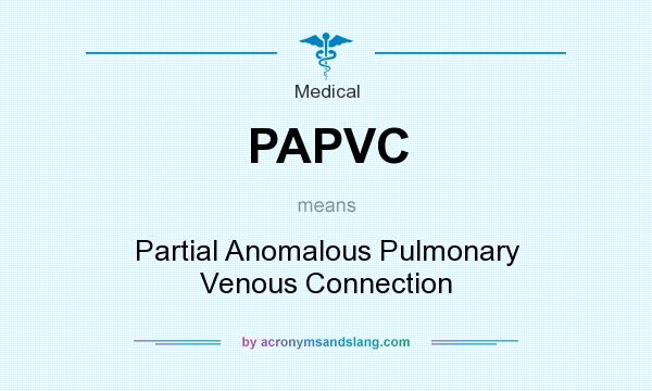 What does PAPVC mean? It stands for Partial Anomalous Pulmonary Venous Connection