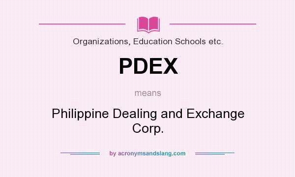 What does PDEX mean? It stands for Philippine Dealing and Exchange Corp.