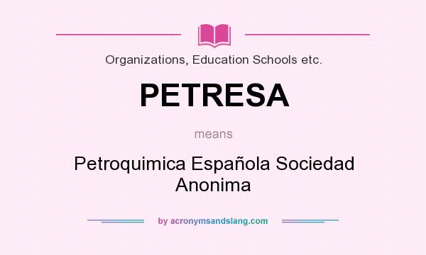 What does PETRESA mean? It stands for Petroquimica Española Sociedad Anonima